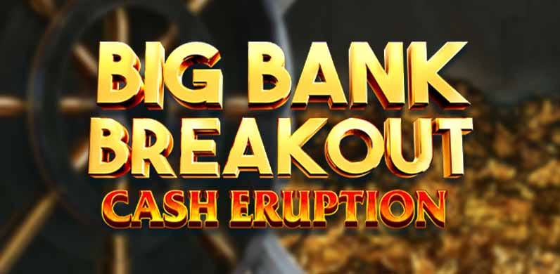 Cash Eruption Big Bank Breakout in MarchMatch_R1_MGM