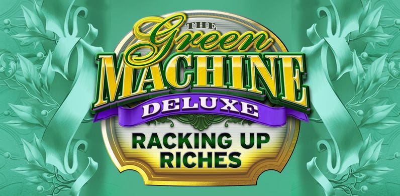 The Green Machine Deluxe Racking Up Riches in green_machine
